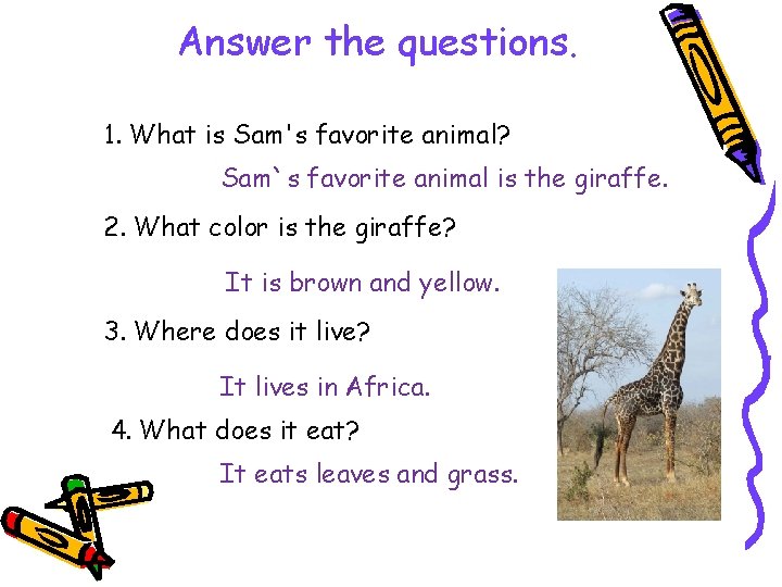 Answer the questions. 1. What is Sam's favorite animal? Sam`s favorite animal is the