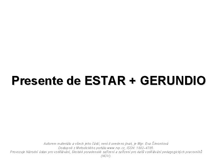 Presente de ESTAR + GERUNDIO Autorem materiálu a všech jeho částí, není-li uvedeno jinak,