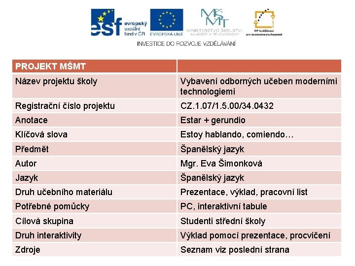 PROJEKT MŠMT Název projektu školy Vybavení odborných učeben moderními technologiemi Registrační číslo projektu CZ.