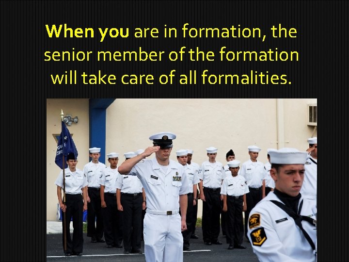 When you are in formation, the senior member of the formation will take care