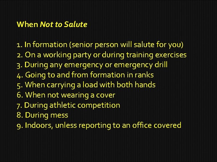 When Not to Salute 1. In formation (senior person will salute for you) 2.