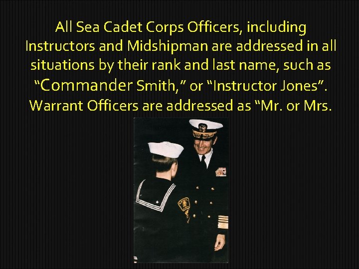 All Sea Cadet Corps Officers, including Instructors and Midshipman are addressed in all situations