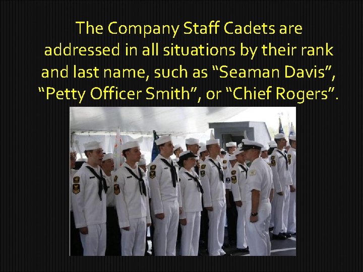The Company Staff Cadets are addressed in all situations by their rank and last