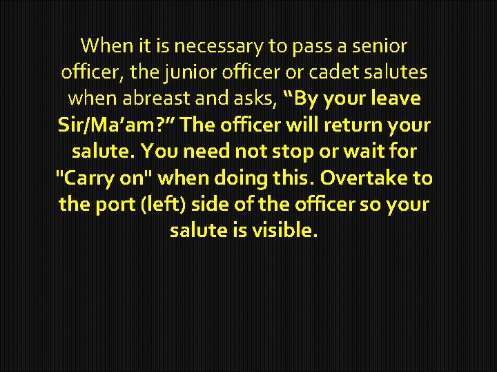 When it is necessary to pass a senior officer, the junior officer or cadet