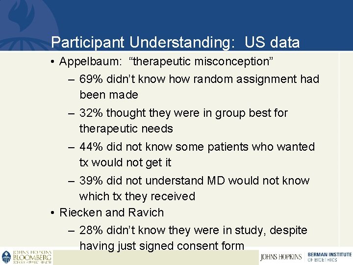 Participant Understanding: US data • Appelbaum: “therapeutic misconception” – 69% didn’t know how random