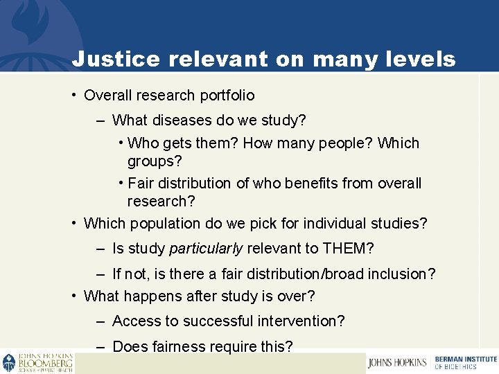 Justice relevant on many levels • Overall research portfolio – What diseases do we