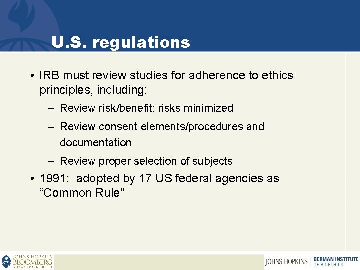 U. S. regulations • IRB must review studies for adherence to ethics principles, including: