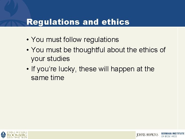 Regulations and ethics • You must follow regulations • You must be thoughtful about