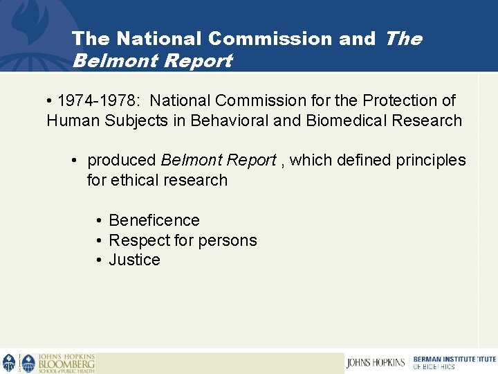 The National Commission and The Belmont Report • 1974 -1978: National Commission for the