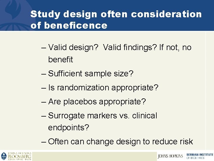 Study design often consideration of beneficence – Valid design? Valid findings? If not, no