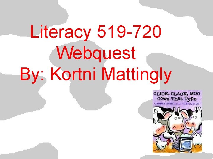 Literacy 519 -720 Webquest By: Kortni Mattingly 