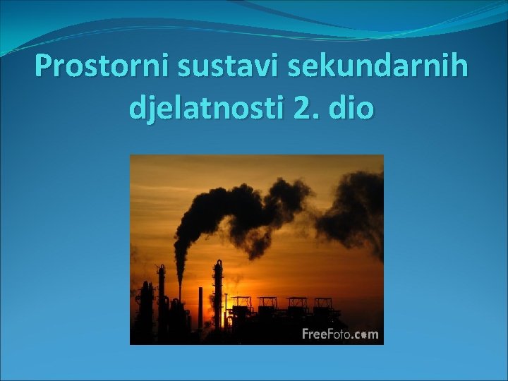 Prostorni sustavi sekundarnih djelatnosti 2. dio 