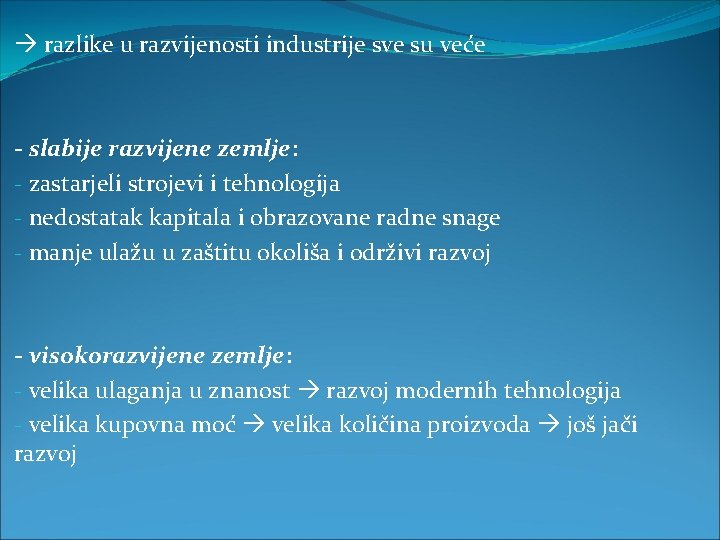  razlike u razvijenosti industrije sve su veće - slabije razvijene zemlje: - zastarjeli