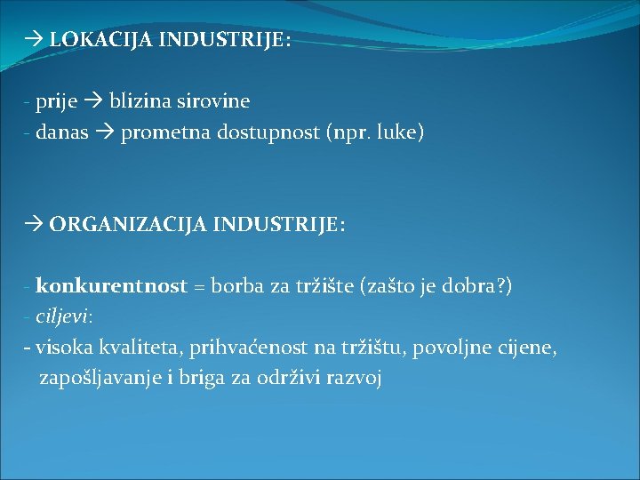  LOKACIJA INDUSTRIJE: - prije blizina sirovine - danas prometna dostupnost (npr. luke) ORGANIZACIJA
