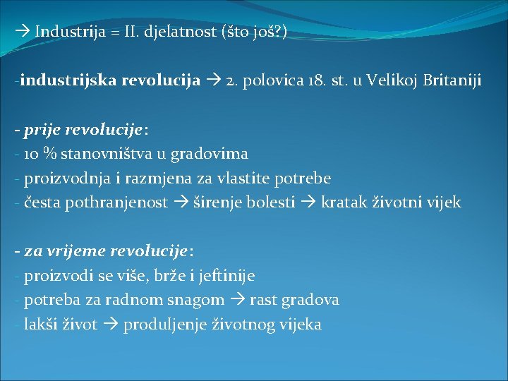  Industrija = II. djelatnost (što još? ) -industrijska revolucija 2. polovica 18. st.