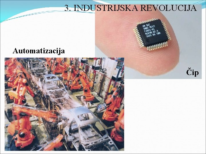 3. INDUSTRIJSKA REVOLUCIJA Automatizacija Čip 