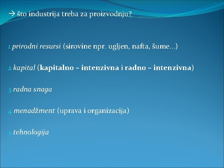  što industrija treba za proizvodnju? 1. prirodni resursi (sirovine npr. ugljen, nafta, šume.