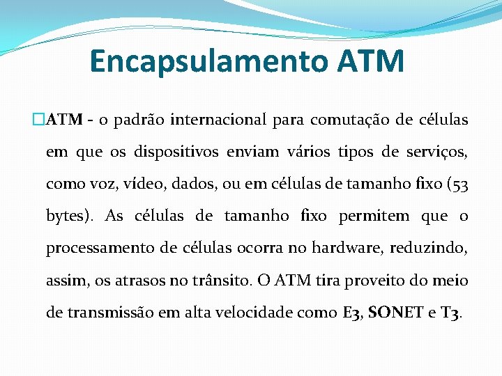 Encapsulamento ATM �ATM - o padrão internacional para comutação de células em que os