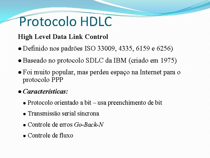 Protocolo HDLC High Level Data Link Control ● Definido nos padrões ISO 33009, 4335,