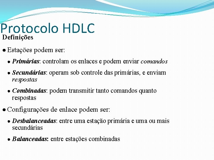 Protocolo HDLC Definições ● Estações podem ser: ● Primárias: controlam os enlaces e podem