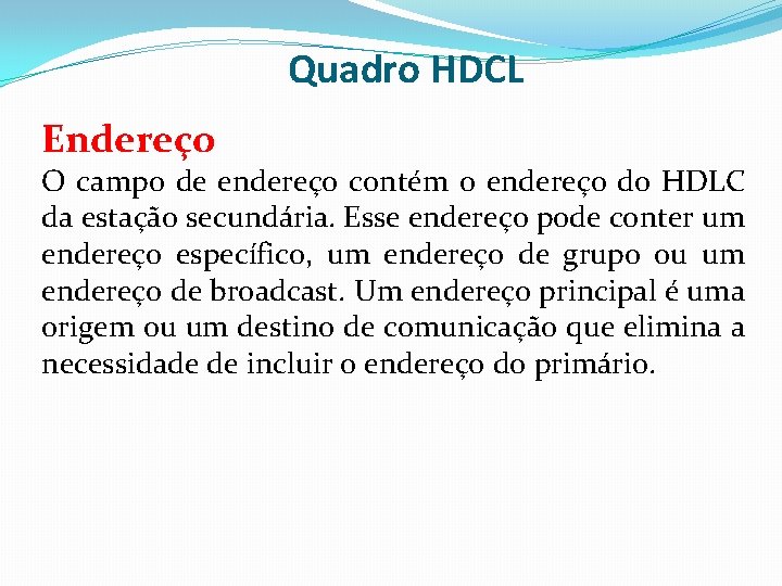 Quadro HDCL Endereço O campo de endereço contém o endereço do HDLC da estação