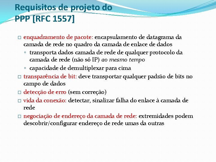 Requisitos de projeto do PPP [RFC 1557] � � � enquadramento de pacote: encapsulamento