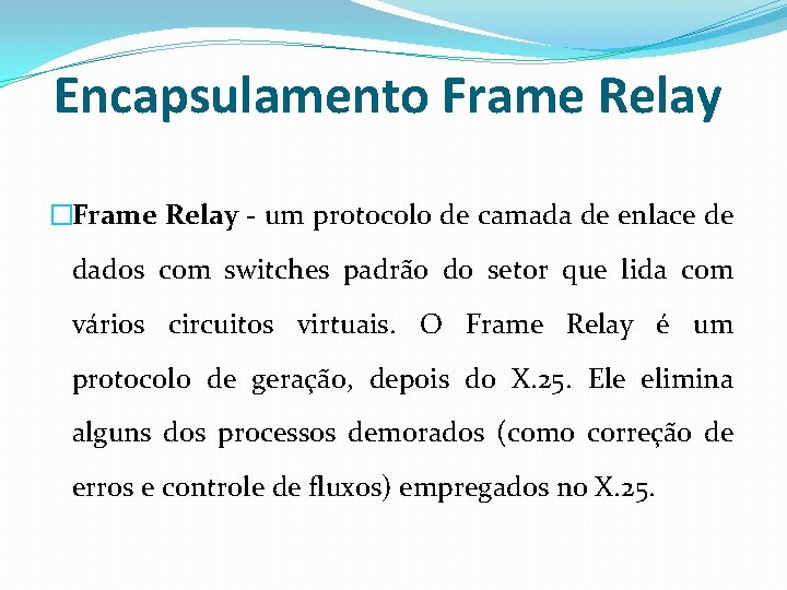 Encapsulamento Frame Relay �Frame Relay - um protocolo de camada de enlace de dados