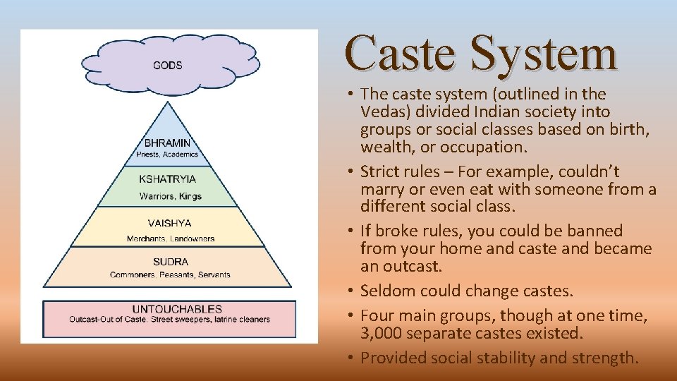 Caste System • The caste system (outlined in the Vedas) divided Indian society into