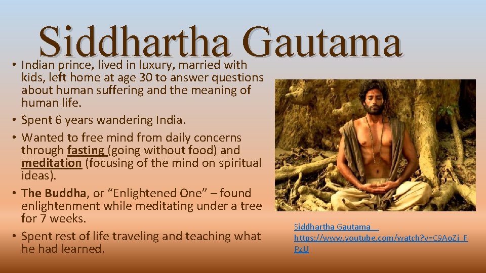 Siddhartha Gautama • Indian prince, lived in luxury, married with kids, left home at