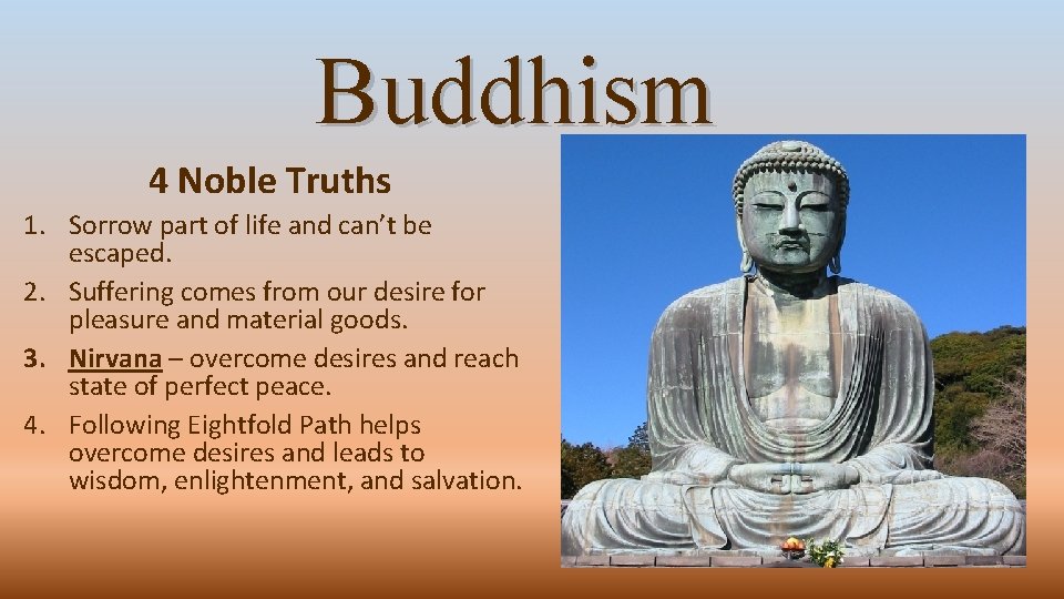 Buddhism 4 Noble Truths 1. Sorrow part of life and can’t be escaped. 2.