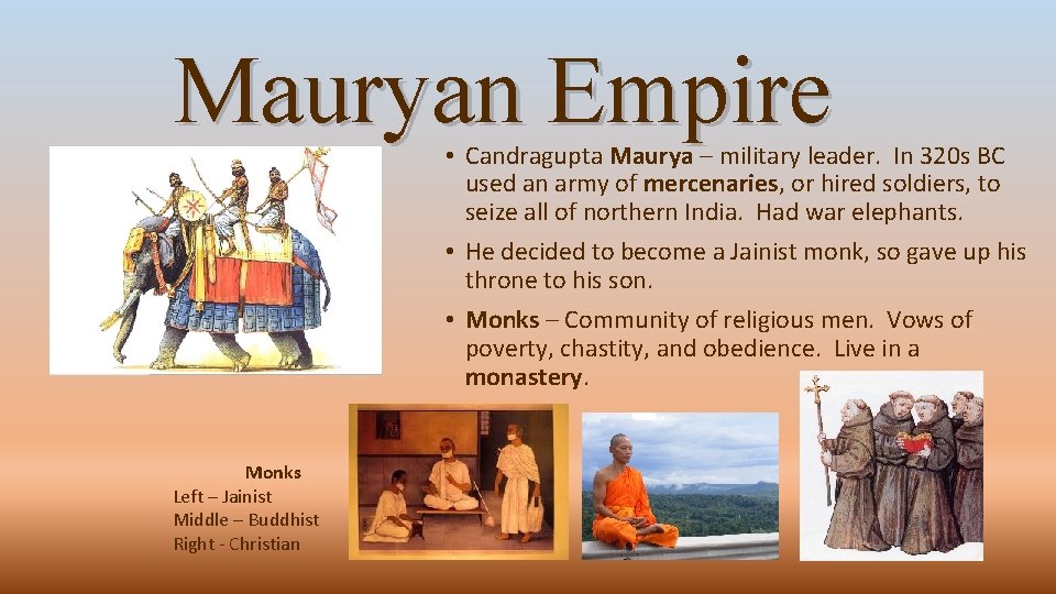 Mauryan Empire • Candragupta Maurya – military leader. In 320 s BC used an