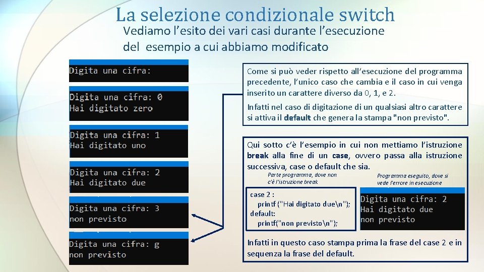 La selezione condizionale switch Vediamo l’esito dei vari casi durante l’esecuzione del esempio a