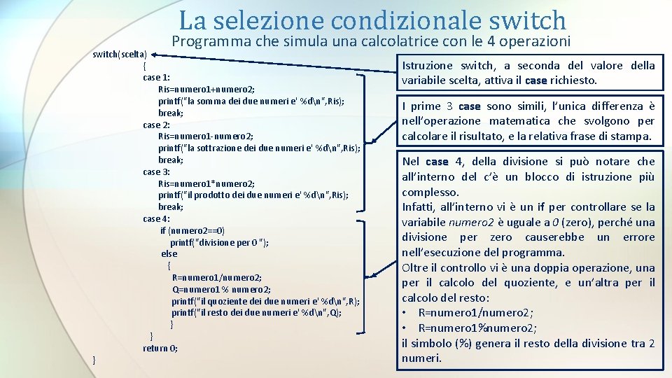 La selezione condizionale switch Programma che simula una calcolatrice con le 4 operazioni switch(scelta)