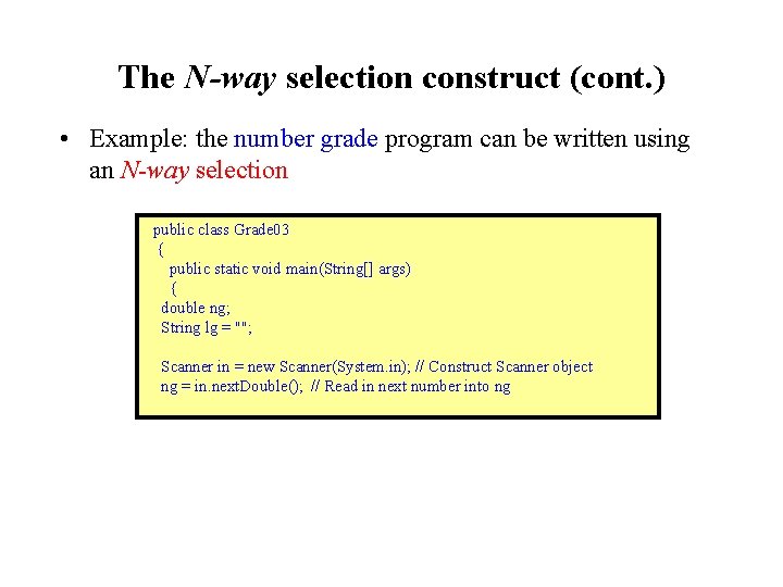 The N-way selection construct (cont. ) • Example: the number grade program can be The N-way selection construct (cont. ) • Example: the number grade program can be