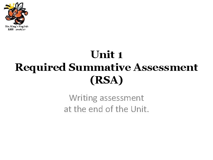 Unit 1 Required Summative Assessment (RSA) Writing assessment at the end of the Unit.