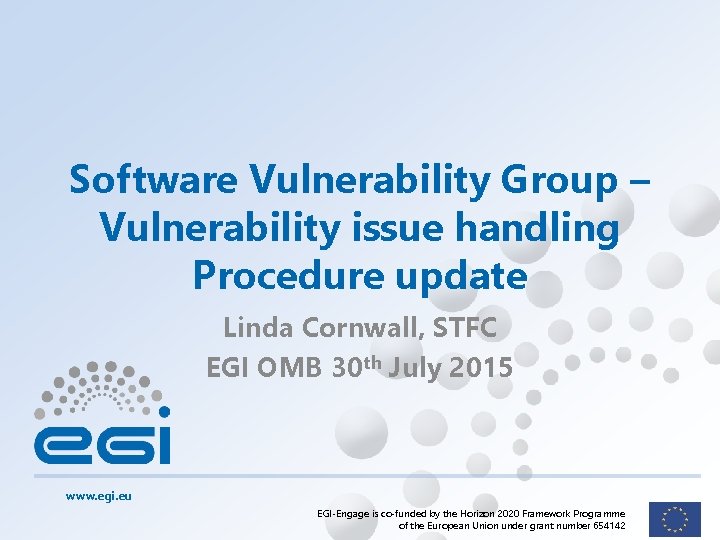 Software Vulnerability Group – Vulnerability issue handling Procedure update Linda Cornwall, STFC EGI OMB