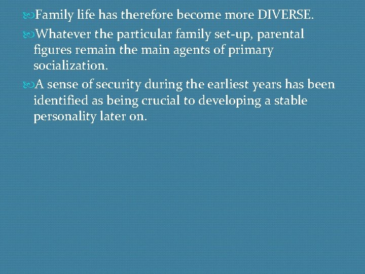  Family life has therefore become more DIVERSE. Whatever the particular family set-up, parental