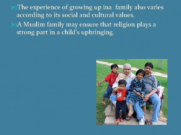  The experience of growing up ina family also varies according to its social