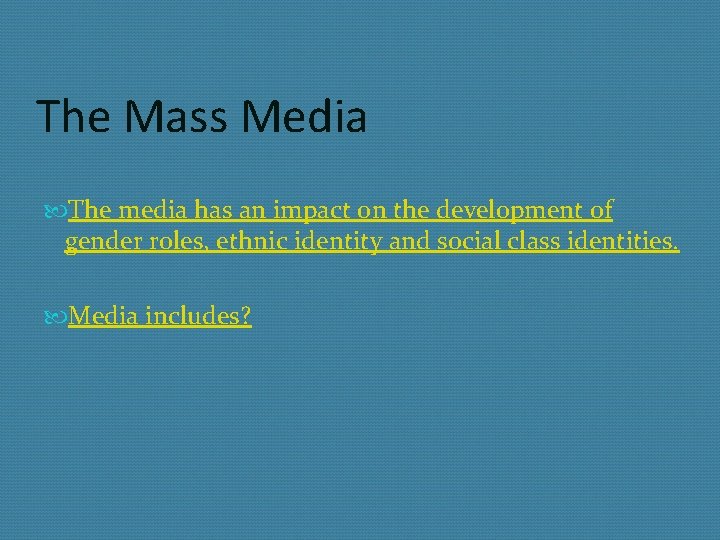 The Mass Media The media has an impact on the development of gender roles,