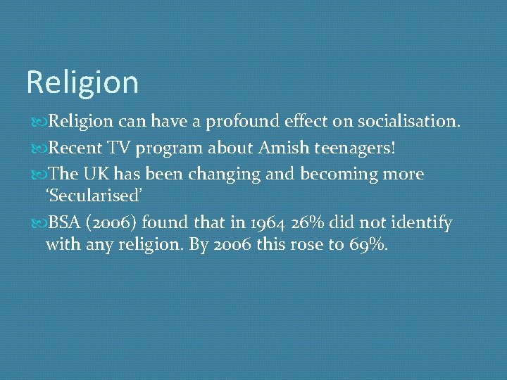 Religion can have a profound effect on socialisation. Recent TV program about Amish teenagers!
