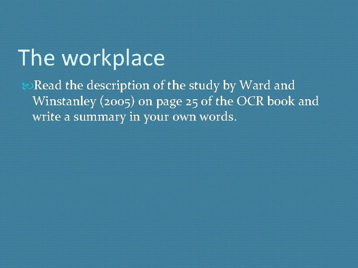 The workplace Read the description of the study by Ward and Winstanley (2005) on