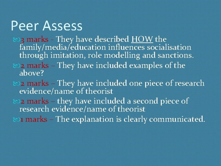 Peer Assess 3 marks - They have described HOW the family/media/education influences socialisation through