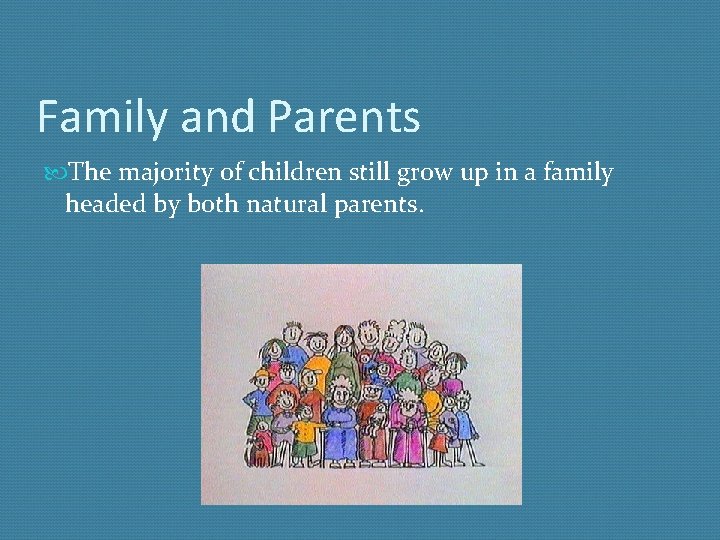 Family and Parents The majority of children still grow up in a family headed