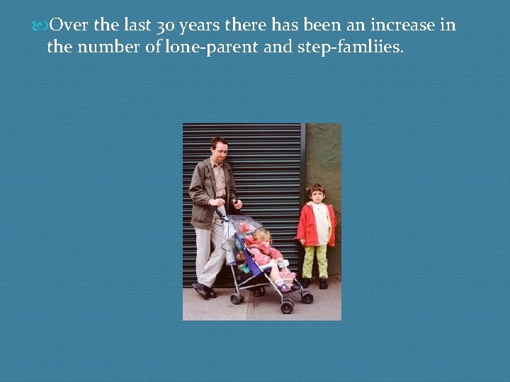 Over the last 30 years there has been an increase in the number