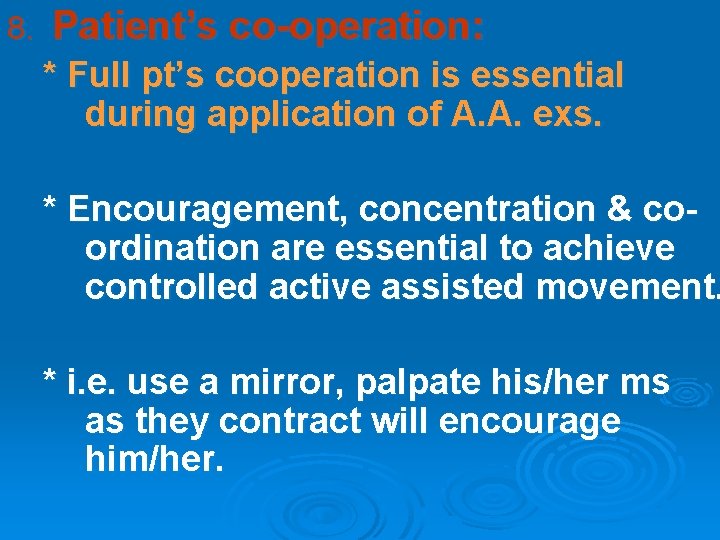 8. Patient’s co-operation: * Full pt’s cooperation is essential during application of A. A.