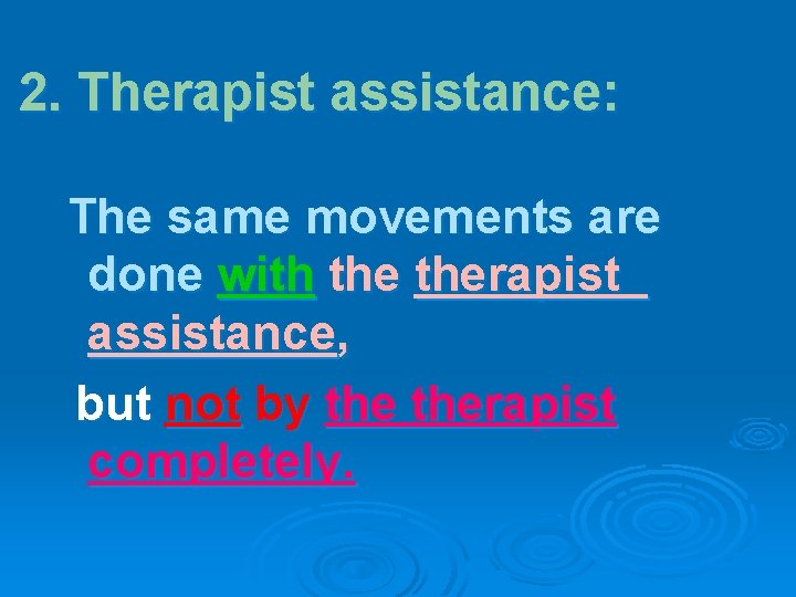 2. Therapist assistance: The same movements are done with therapist assistance, but not by