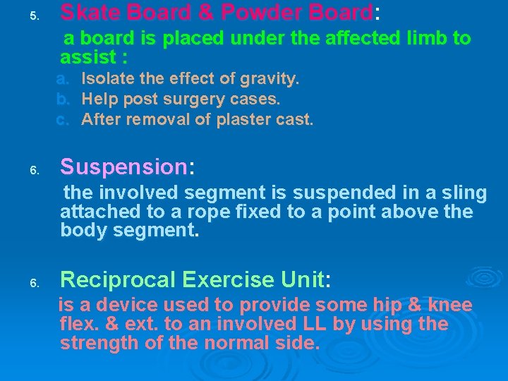 5. Skate Board & Powder Board: a board is placed under the affected limb