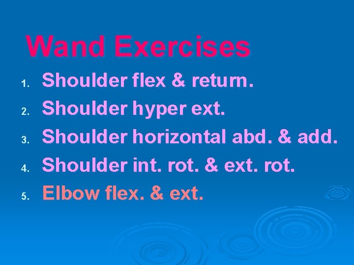 Wand Exercises 1. 2. 3. 4. 5. Shoulder flex & return. Shoulder hyper ext.