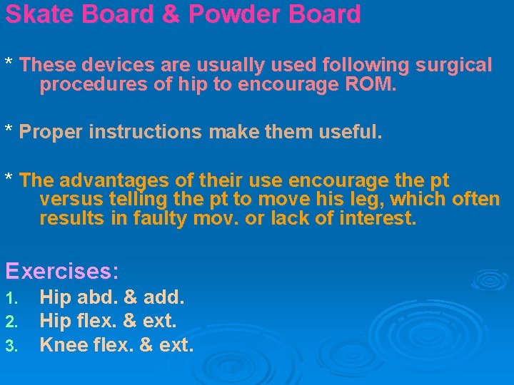 Skate Board & Powder Board * These devices are usually used following surgical procedures