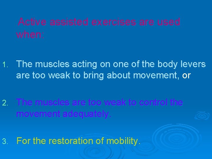 Active assisted exercises are used when: 1. The muscles acting on one of the